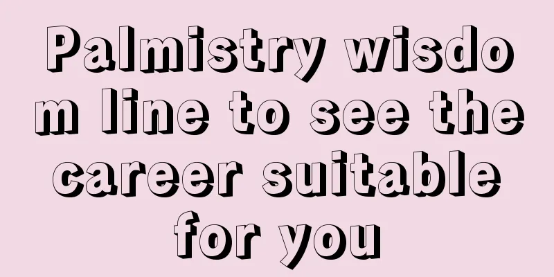 Palmistry wisdom line to see the career suitable for you