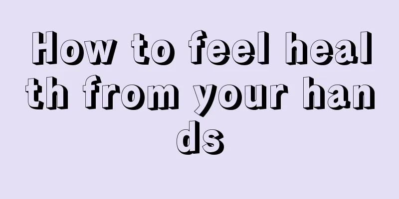 How to feel health from your hands