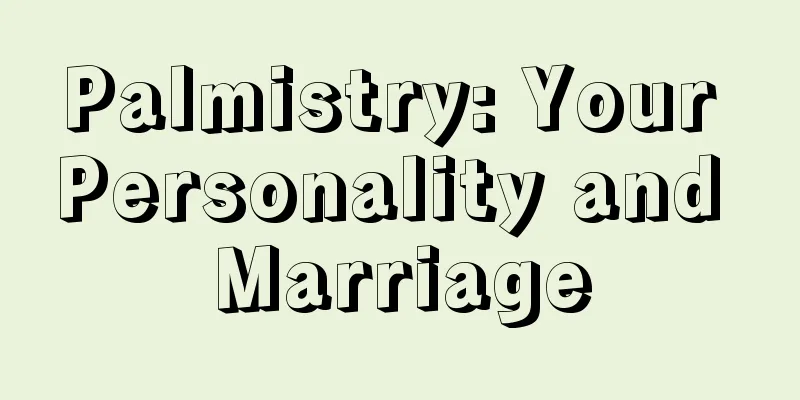 Palmistry: Your Personality and Marriage