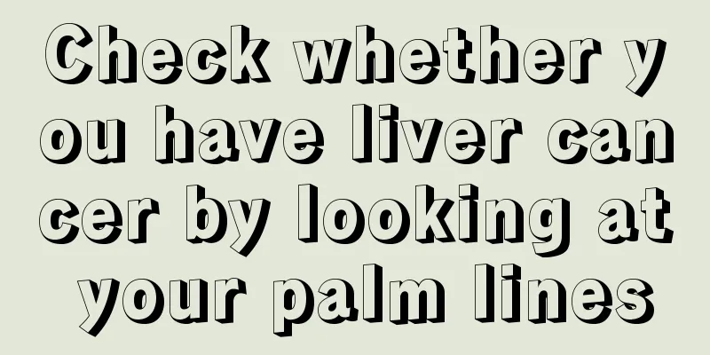 Check whether you have liver cancer by looking at your palm lines