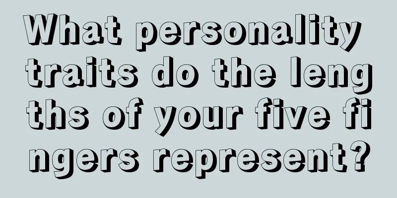 What personality traits do the lengths of your five fingers represent?