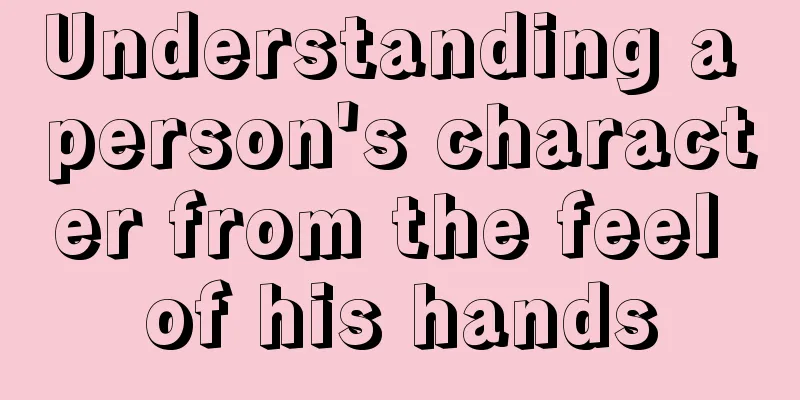 Understanding a person's character from the feel of his hands