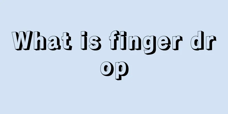 What is finger drop