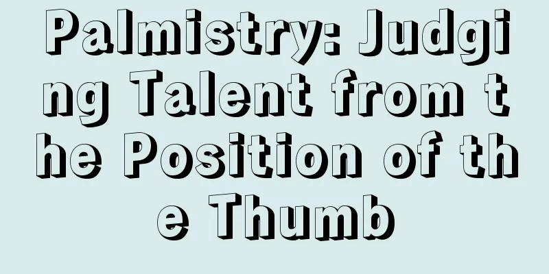 Palmistry: Judging Talent from the Position of the Thumb