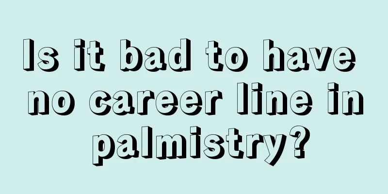 Is it bad to have no career line in palmistry?