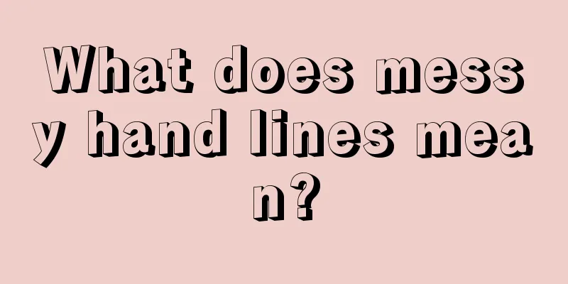 What does messy hand lines mean?