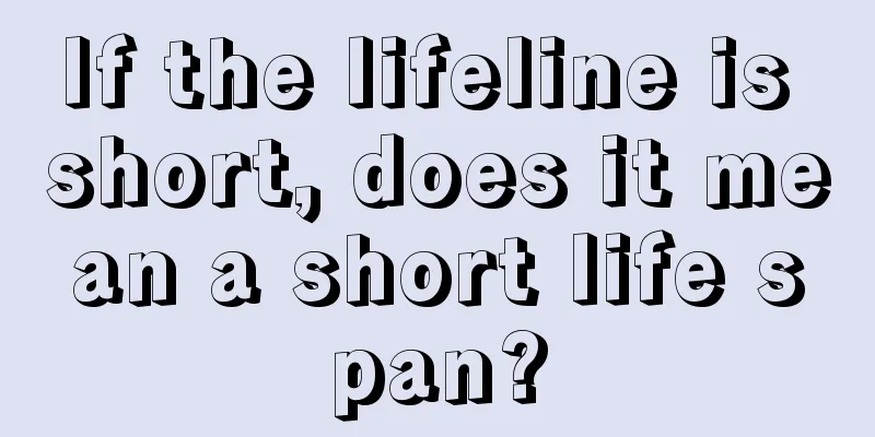 If the lifeline is short, does it mean a short life span?