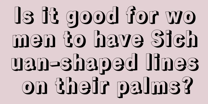 Is it good for women to have Sichuan-shaped lines on their palms?