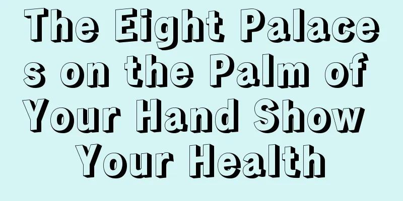 The Eight Palaces on the Palm of Your Hand Show Your Health