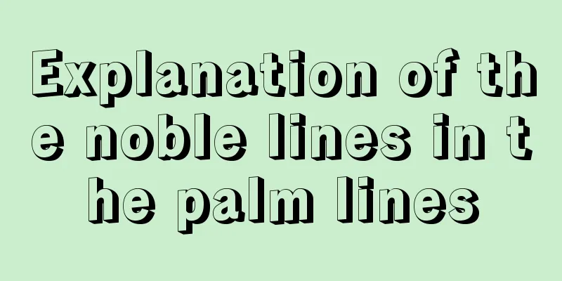 Explanation of the noble lines in the palm lines