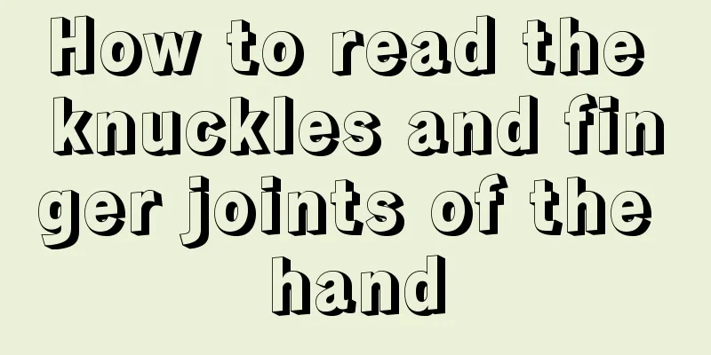 How to read the knuckles and finger joints of the hand