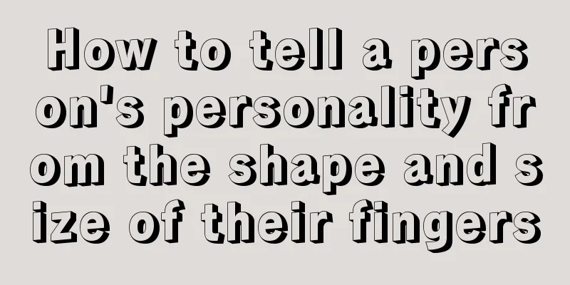 How to tell a person's personality from the shape and size of their fingers