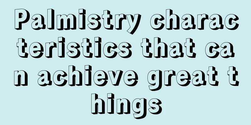 Palmistry characteristics that can achieve great things