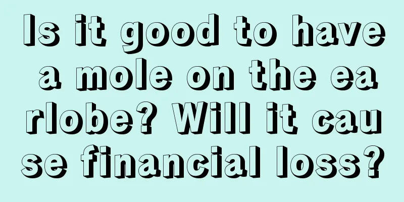 Is it good to have a mole on the earlobe? Will it cause financial loss?