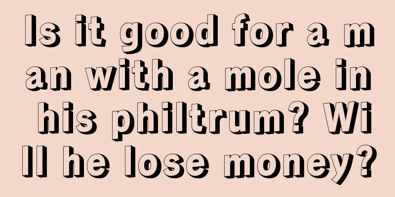 Is it good for a man with a mole in his philtrum? Will he lose money?