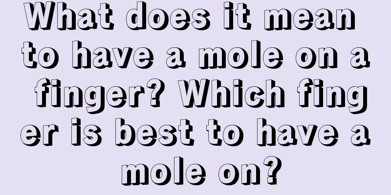What does it mean to have a mole on a finger? Which finger is best to have a mole on?