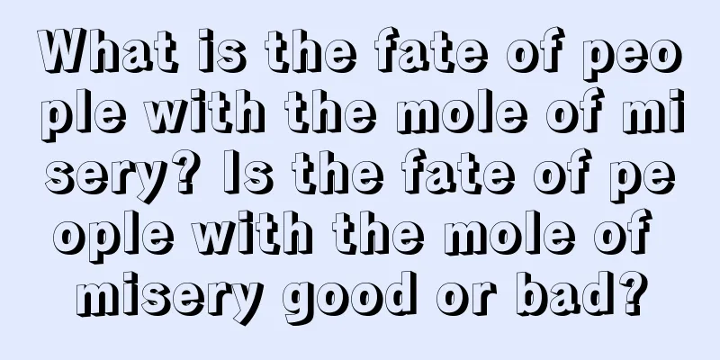 What is the fate of people with the mole of misery? Is the fate of people with the mole of misery good or bad?
