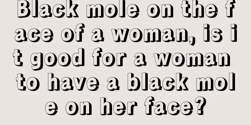 Black mole on the face of a woman, is it good for a woman to have a black mole on her face?