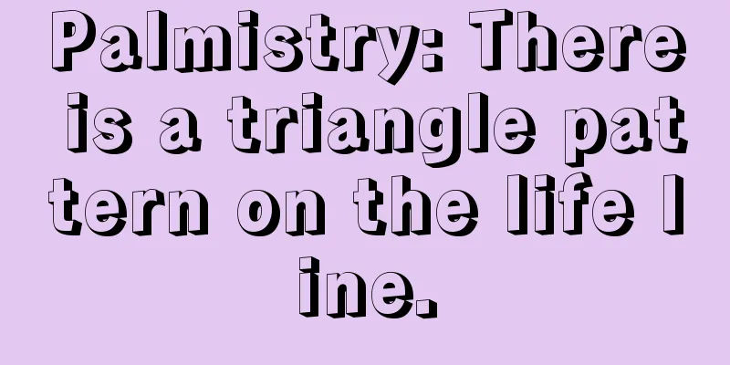 Palmistry: There is a triangle pattern on the life line.