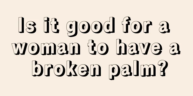 Is it good for a woman to have a broken palm?