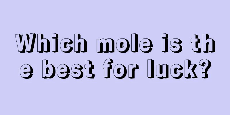 Which mole is the best for luck?