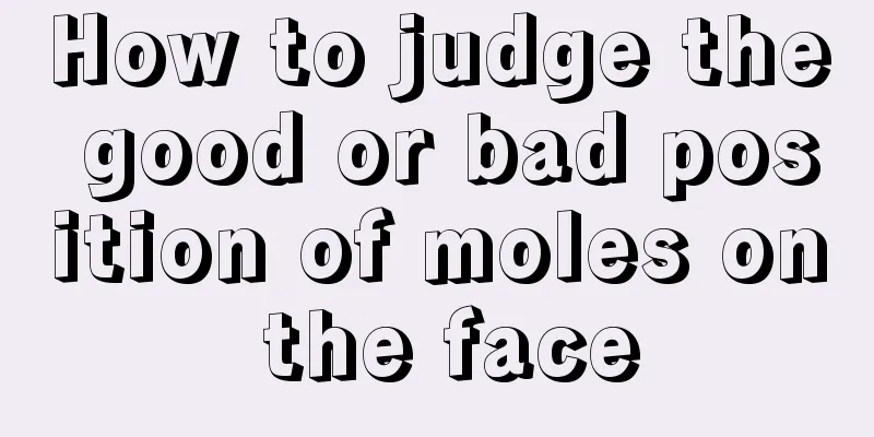 How to judge the good or bad position of moles on the face