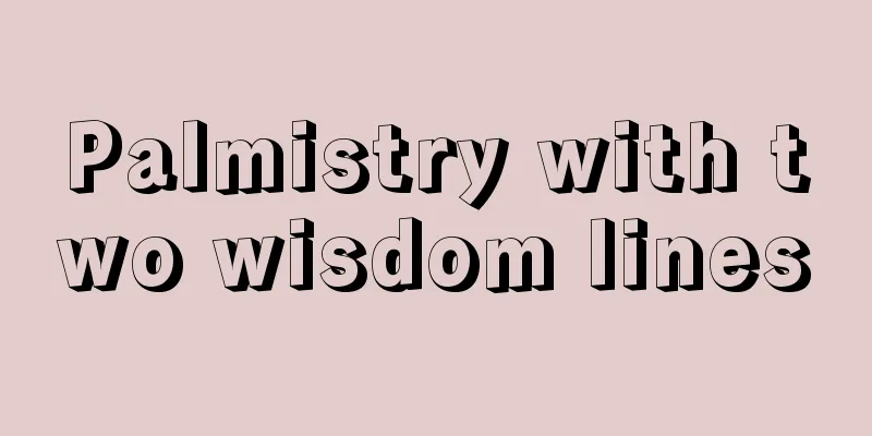 Palmistry with two wisdom lines