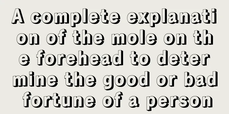 A complete explanation of the mole on the forehead to determine the good or bad fortune of a person