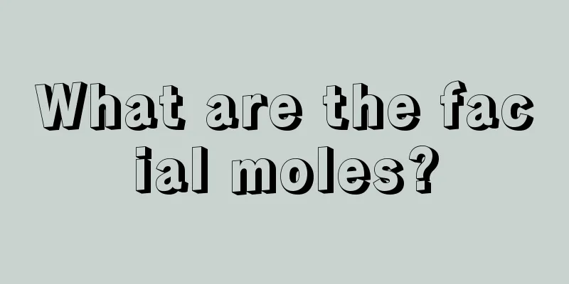 What are the facial moles?
