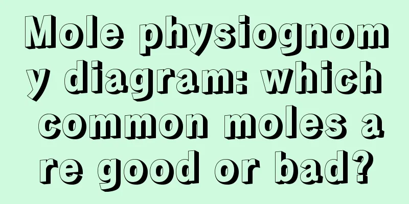 Mole physiognomy diagram: which common moles are good or bad?