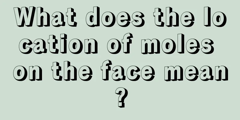 What does the location of moles on the face mean?