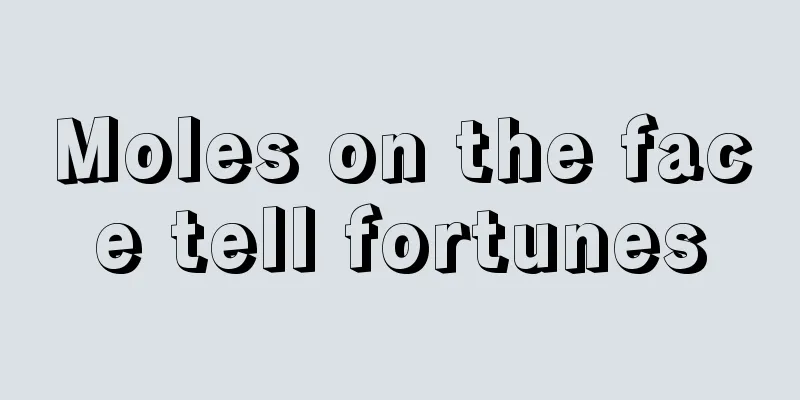 Moles on the face tell fortunes