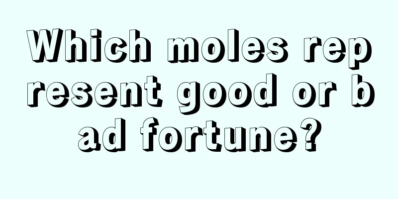 Which moles represent good or bad fortune?