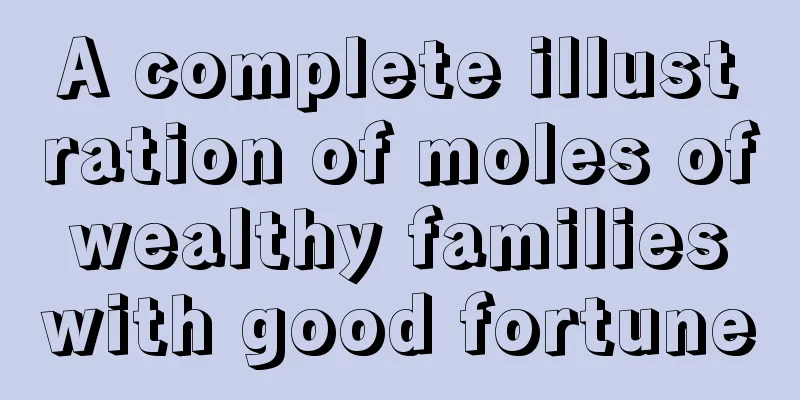 A complete illustration of moles of wealthy families with good fortune