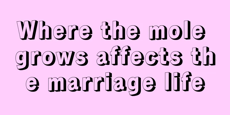 Where the mole grows affects the marriage life