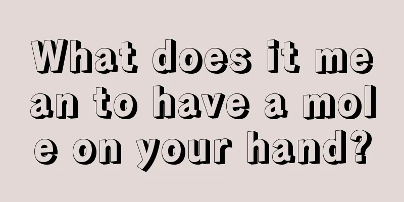 What does it mean to have a mole on your hand?