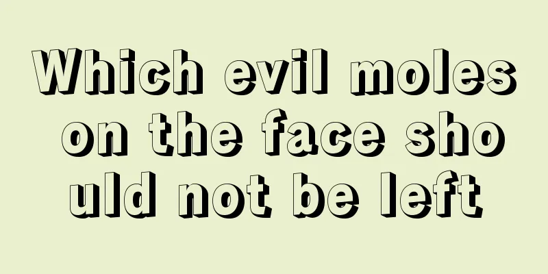 Which evil moles on the face should not be left