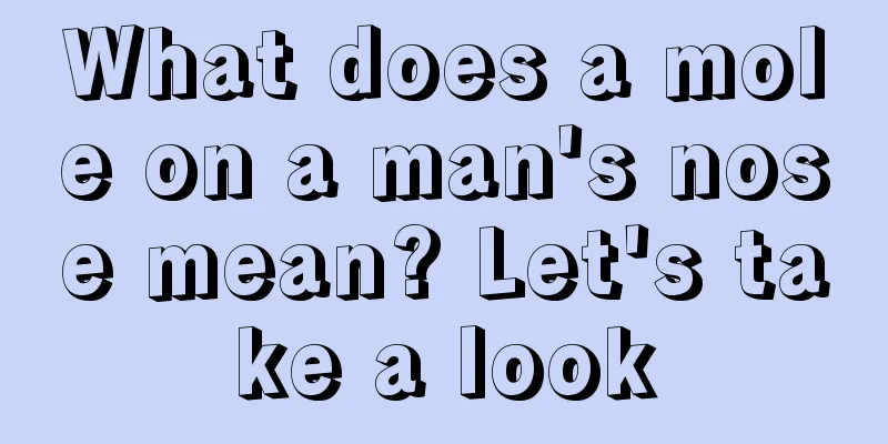 What does a mole on a man's nose mean? Let's take a look
