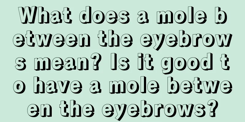 What does a mole between the eyebrows mean? Is it good to have a mole between the eyebrows?