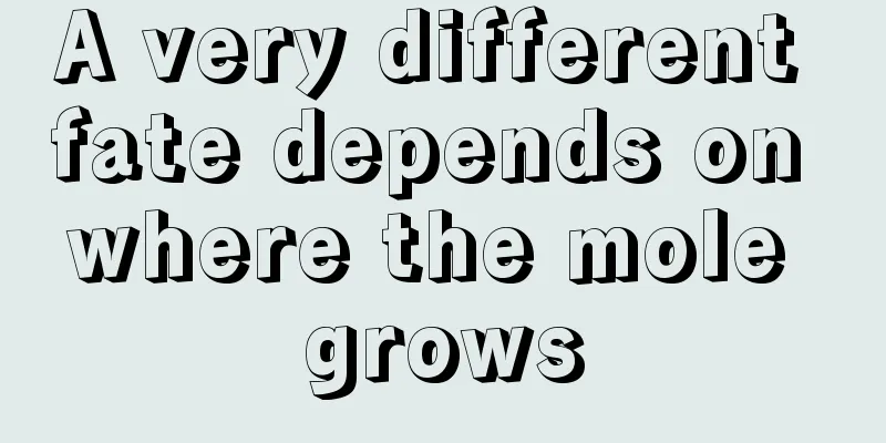 A very different fate depends on where the mole grows