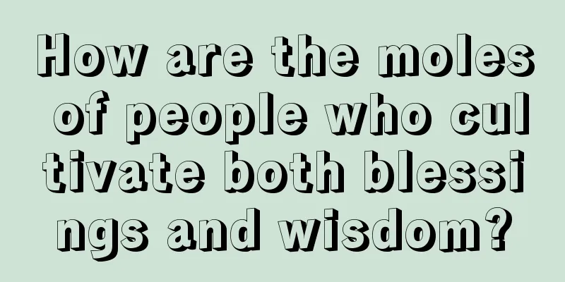 How are the moles of people who cultivate both blessings and wisdom?
