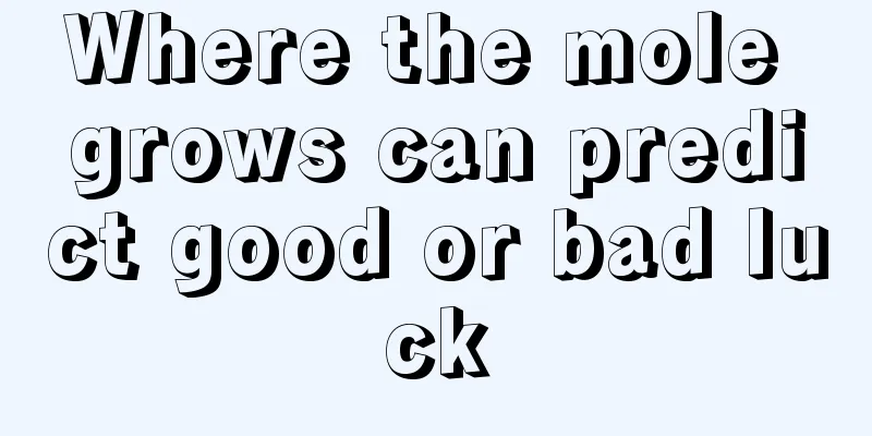 Where the mole grows can predict good or bad luck