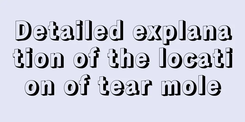 Detailed explanation of the location of tear mole