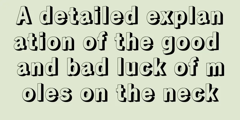 A detailed explanation of the good and bad luck of moles on the neck