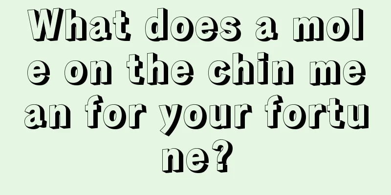 What does a mole on the chin mean for your fortune?