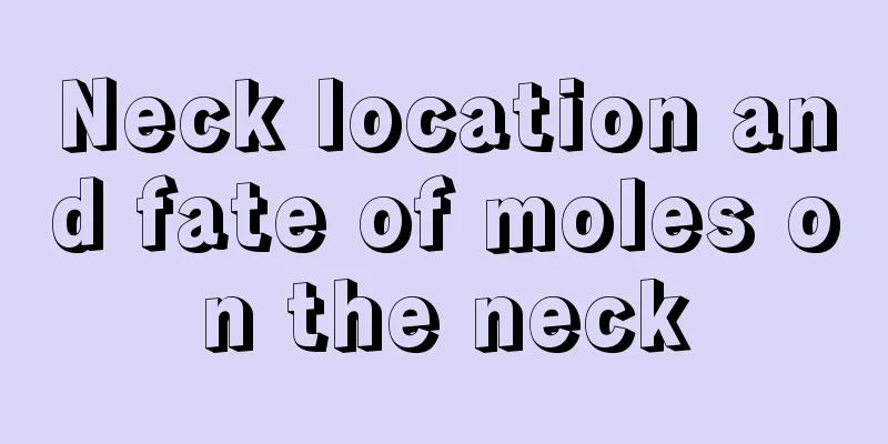 Neck location and fate of moles on the neck
