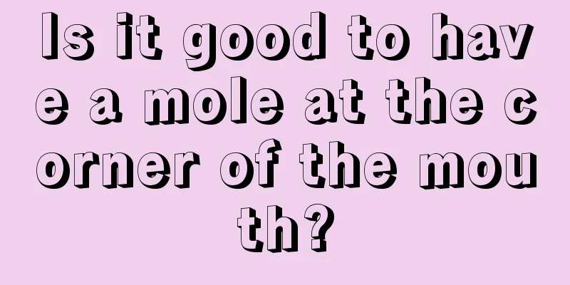 Is it good to have a mole at the corner of the mouth?