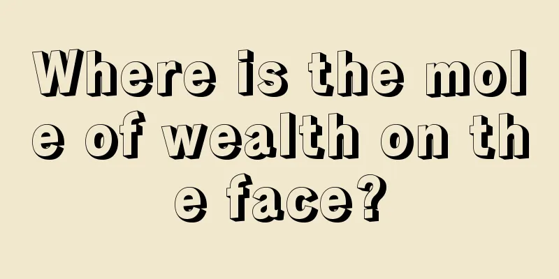 Where is the mole of wealth on the face?