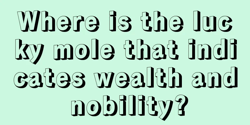 Where is the lucky mole that indicates wealth and nobility?
