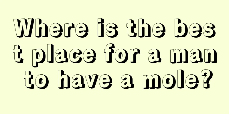 Where is the best place for a man to have a mole?